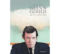 Glenn Gould, une vie à contretemps - Tome 0 - Glenn Gould, une vie à contretemps