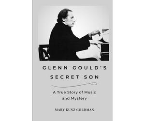 Glenn Gould's Secret Son: A True Story of Music and Mystery