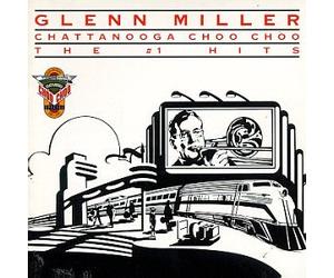 Glenn Miller & His Orchestra - Chattanooga Choo Choo, The #1 Hits
