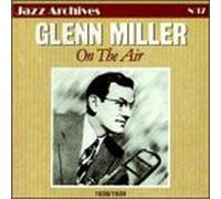 Glenn Miller & His Orchestra - On The Air (Jazz Archives)
