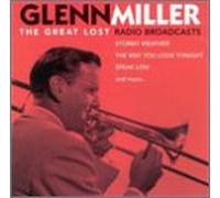 Glenn Miller & His Orchestra - The Great Lost Radio Broadcasts