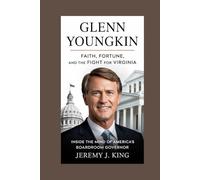 Glenn Youngkin: Faith, Fortune, and the Fight for Virginia: Inside the Mind of America’s Boardroom Governor
