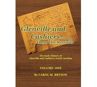 Glenville and Cashiers ....From The Records, Volume One: The Early History of Glenville and Cashiers, North Carolina, Volume One