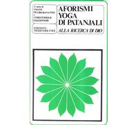 Gli aforismi yoga di Patanjali. Alla ricerca di Dio