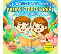 Gli Amici del Cuore: Prime storie brevi sulle emozioni: Libro illustrato e interattivo in stampatello maiuscolo con storie di 5 minuti. Include ... audiostorie in omaggio. Per bambini 5-8 anni.