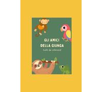 Gli amici della giungla: Tutti da colorare!