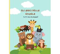 Gli amici della giungla: Tutti da colorare!