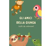 GLI AMICI DELLA GIUNGLA: TUTTI DA COLORARE