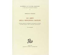 Gli amici della principessa Matilde. Lettere inedite di Mérimée, Sainte-Beuve, Gautier, Flaubert, Renan, Taine, Goncourt, Maupassant