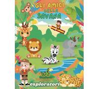 Gli Amici della Savana: Libro da colorare per Piccoli Esploratori
