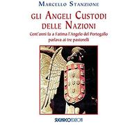 Gli Angeli Custodi Delle Nazioni. Cent'anni Fa A Fatima L'angelo Del Portogallo Parlava Ai Tre Pastorelli