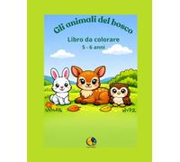 Gli animali del bosco: Libro da colorare 5 -6 anni