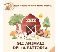 Gli Animali della Fattoria: Scopri il mondo con storie semplici e colorate