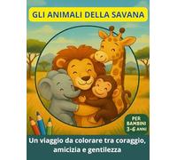 Gli Animali della Savana: Un viaggio da colorare tra coraggio, amicizia e gentilezza