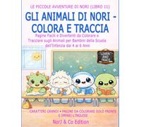 GLI ANIMALI DI NORI - COLORA E TRACCIA: Pagine Facili e Divertenti da Colorare e Tracciare sugli Animali per Bambini della Scuola dell’Infanzia dai 4 ai 6 Anni