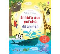 Gli animali. Il libro dei perché. Ediz. illustrata