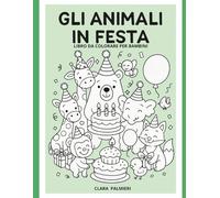 Gli Animali in Festa: Libro da colorare per bambini 3-8 anni - Animali in festa con disegni facili e divertenti
