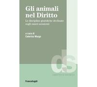 Gli animali nel diritto. Le discipline giuridiche declinate sugli esseri senzienti