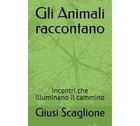 Gli Animali raccontano: Incontri che illuminano il cammino