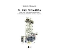 Gli anni di plastica. Trent'anni di storie di innovazione in una grande industria chimica italiana