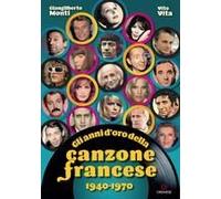 Gli Anni D'oro Della Canzone Francese 1940-1970