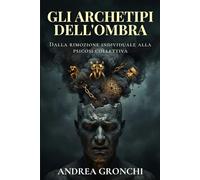 Gli archetipi dell’Ombra e il lato nascosto della psiche: Dalla rimozione individuale alla psicosi collettiva: Jung e la natura umana