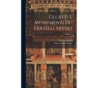 Gli Atti E Monvmenti De' Fratelli Arvali; Volume 1