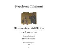 Gli avvenimenti di Sicilia e le loro cause: Con prefazione di Mario Rapisardi | Edizione integrale (1894)
