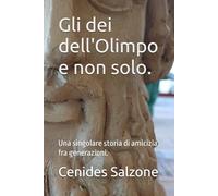 Gli dei dell'Olimpo e non solo.: Una singolare storia di amicizia, fra generazioni.
