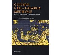 Gli ebrei nella Calabria medievale. Studi in memoria di Cesare Colafemmina