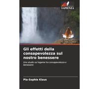 Gli effetti della consapevolezza sul nostro benessere: Uno studio sul legame tra consapevolezza e benessere