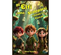 Gli Elfi sono Scomparsi: il Natale è in Pericolo: Storie Fantasy Educative tra Magia Mistero e Avventura