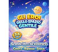 Gli eroi dello spazio gentile: Grande libro da colorare 3-6 anni