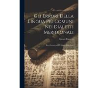 Gli Errori Della Lingua Più Comuni Nei Dialetti Meridionali; Brevi Letture Per Gli Alunni Delle Scuo