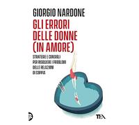 Gli errori delle donne (in amore). Strategie e consigli per risolvere i problemi delle relazioni di coppia