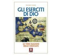 Gli Eserciti Di Dio. Le Vere Ragioni Delle Crociate