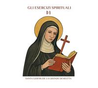Gli Esercizi Spirituali Di Santa Gertrude la Grande di Helfta