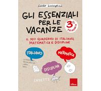 Gli essenziali per le vacanze. Classe terza. Il mio quaderno di italiano, matematica e discipline