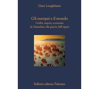 Gli europei e il mondo. Civiltà, imperi, economie da Tamerlano alle guerre dell'oppio