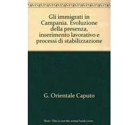 Gli immigrati in Campania. Evoluzione della presenza, inserimento lavorativo e processi di stabilizzazione