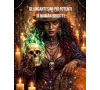 Gli incantesimi più potenti di Maman Brigitte