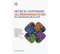 Gli ingranaggi di Dio. Dal caos molecolare alla vita