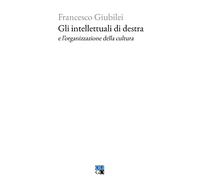 Gli intellettuali di destra e l’organizzazione della cultura