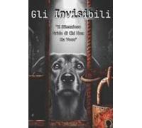 Gli Invisibili: "Il Silenzioso Grido Di Chi Non Ha Voce" (Italian Edition)