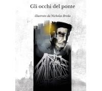 Gli occhi del ponte: illustrato da Nicholas Breda