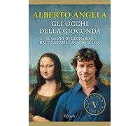 Gli occhi della Gioconda. Il genio di Leonardo raccontato da Monna Lisa