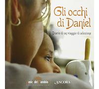 Gli occhi di Daniel. Diario di un viaggio di adozione