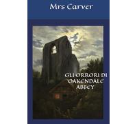 GLI ORRORI DI OAKENDALE ABBEY (Tradotto e annotato)