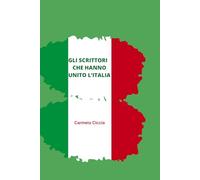 GLI SCRITTORI CHE HANNO UNITO L’ITALIA: Sintetica rivisitazione della letteratura italiana nel 150° dell’Unità (1861-2011)