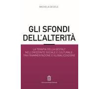Gli Sfondi Dell'alterità. La Terapia Della Gestalt Nell'orizzonte Sociale E Culturale: Tra Frammentazione E Globalizzazione